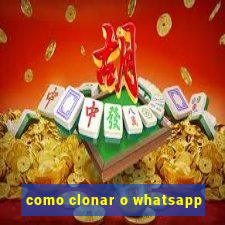 como clonar o whatsapp